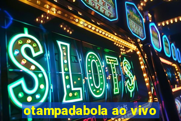 otampadabola ao vivo